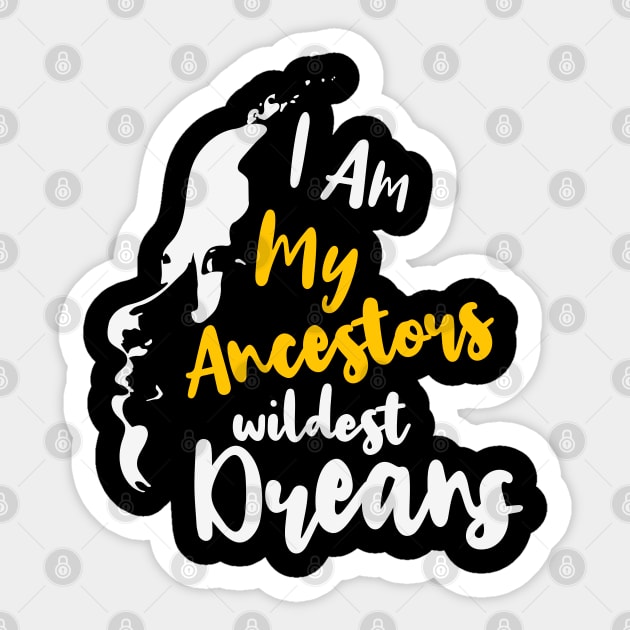 I Am My Ancestors' Wildest Dreams, African American, Black History, Black Lives Matter Sticker by UrbanLifeApparel